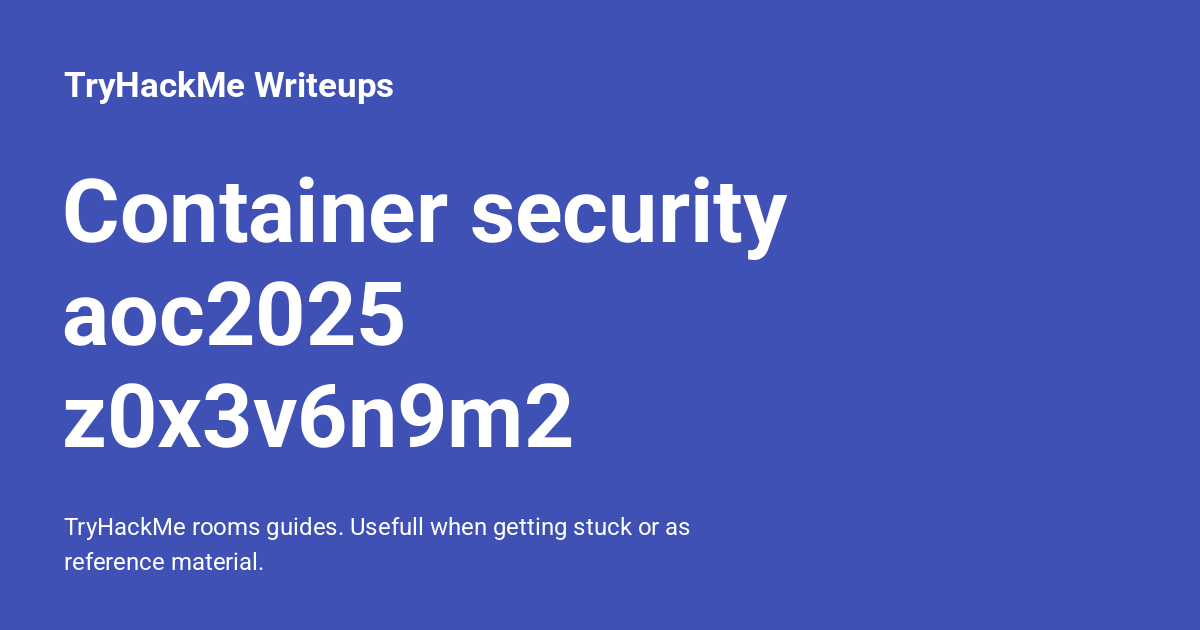 Container security aoc2025 z0x3v6n9m2 - TryHackMe Writeups