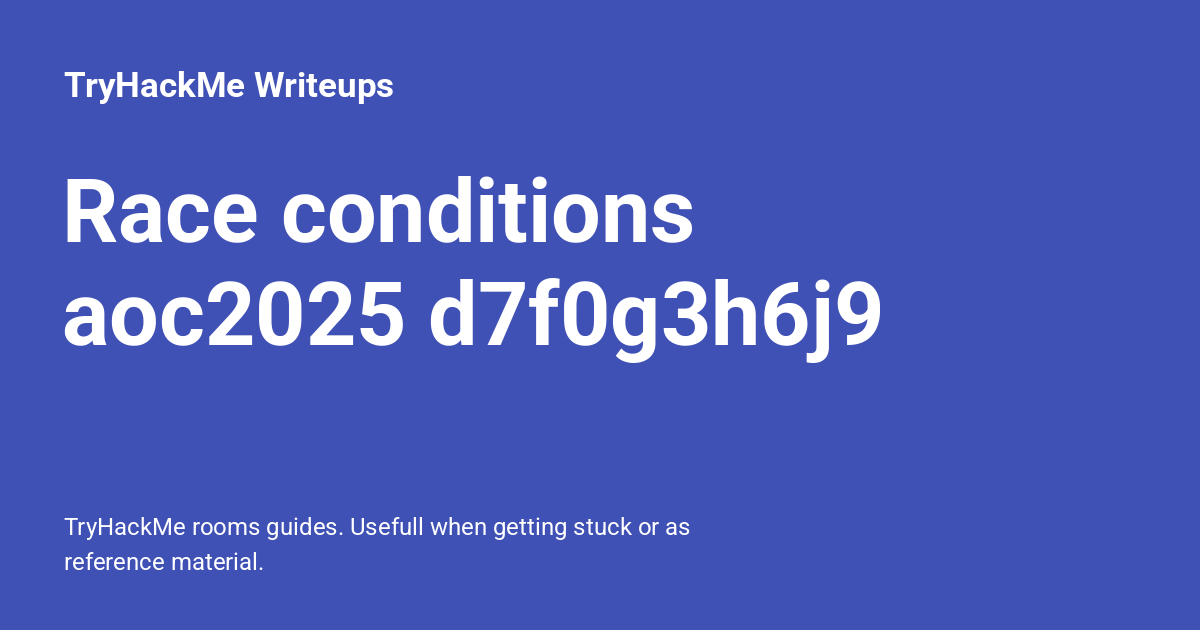 Race conditions aoc2025 d7f0g3h6j9 - TryHackMe Writeups